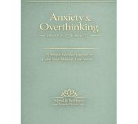 Anxiety & Overthinking Journal for Adults: Daily Guided Prompts to Reduce Anxiety, Stop Overthinking, and Improve Mental Clarity.
