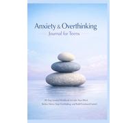 Anxiety & Overthinking Journal for Teens: 30-Day Guided Workbook to Calm Your Mind and Build Emotional Control