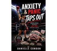 Anxiety & Panic Taps Out: The Complete Recovery Workbook to Stop Fearing Fear and Start Living Again