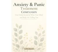 Anxiety & Panic Treatment Companion: Your Daily Record of What Your Mind and Body Are Telling You