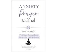 Anxiety Prayer Journal for Women: Find Peace Through Faith, Prayer and Daily Reflection