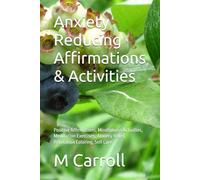 Anxiety Reducing Affirmations & Activities: Positive Affirmations, Mindfulness Activities, Meditation Exercises, Anxiety Relief, Relaxation Coloring, Self Care