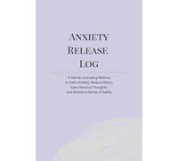 Anxiety Release Log: A Gentle Journaling Method to Calm Anxiety, Reduce Worry, Ease Nervous Thoughts, and Restore a Sense of Safety (Inner Calm Journal Series)
