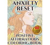 Anxiety Relief A Positive Affirmations Coloring Book for Women: A Self Love and Anxiety Relief Coloring Book for Women Featuring Positive Affirmations, Mindfulness, and Stress Relief Designs