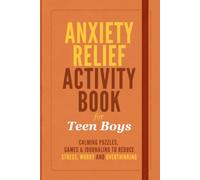 Anxiety Relief Activity Book for Teen Boys: Calming Puzzles, Games and Journaling to Reduce Stress, Worry and Overthinking | Thoughtful Gift for Teenage Boys