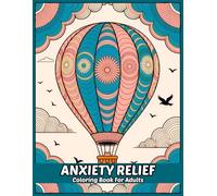 Anxiety Relief: Adult Coloring Book With Relaxing Drawings of Animals, Landscapes, Flowers, and More