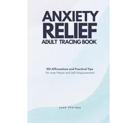 Anxiety Relief Adult Tracing Book: 100 Affirmations and Practical Tips for Inner Peace & Self-Empowerment: A Calming Tracing Workbook for Stress Relief, Mindfulness, Confidence, and Mental Wellness