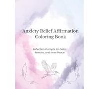 Anxiety Relief Affirmation Coloring Book: Color Your Way to Calm, Clarity, and Emotional Ease