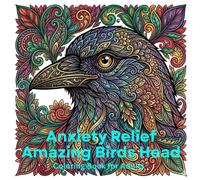 Anxiety Relief Amazing Birds Head Coloring Book for Adults: 50 Stress-Relieving Close-Up Portraits of Feathers, Beaks & Eyes for Mindfulness & ... Art for Calm, Focus & Emotional Balance