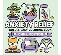 Anxiety Relief Chill Edition - Bold & Easy Coloring Book for Kids & Adults: 40 Cute & Cozy Designs for Relaxation, Mindful Coloring and Everyday Calm (Anxiety Relief Series)