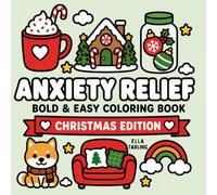 Anxiety Relief Christmas Edition - Bold & Easy Coloring Book for Kids & Adults: 40 Cute & Cozy Christmas Designs for Relaxation and Mindful Coloring (Anxiety Relief Series)