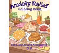 Anxiety Relief Coloring Book: An Art Therapy Coloring Book with Easy Nature Scenes, Yummy Snacks, and Cute Accessories for Teens and Young Adults to Relax