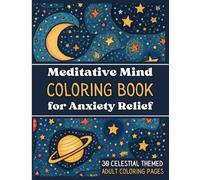 Anxiety Relief Coloring Book: Celestial Cosmic Designs for Calm, Relaxation & Stress Relief: 30 Soothing Coloring Pages Inspired by the Night Sky for Adults & Teens (Adult Coloring Books)