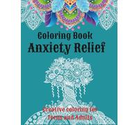 Anxiety Relief Coloring Book: Creative Coloring for Teens and Adults