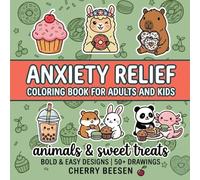 Anxiety Relief Coloring Book for Adults and Kids: Bold and Easy, Simple and Big Designs for Stress Relief and Relaxation, featuring Cute Animals and Sweet Treats