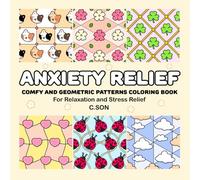 Anxiety Relief: Coloring Book for Adults and Teens, Comfy, Cute and Geometric Patterns for Relaxation and Stress Relief, Simple and Easy