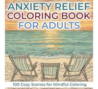 anxiety relief coloring book for adults: one hundred Cozy Scenes for Mindful Coloring