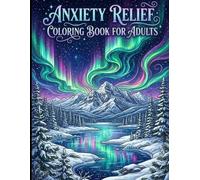 Anxiety Relief Coloring Book for Adults: Relaxing Landscapes, Cozy Scenes and Peaceful Nature for Mindful Coloring.