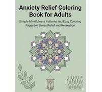 Anxiety Relief Coloring Book for Adults: Simple Mindfulness Patterns and Easy Coloring Pages for Stress Relief and Relaxation