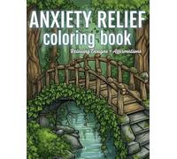 Anxiety Relief Coloring Book for Adults with Affirmations: Relaxing Designs to Calm Your Mind, Reduce Stress, and Support Mental Wellness Through Creative Coloring