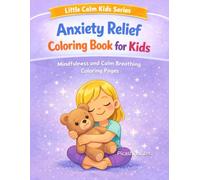 Anxiety Relief Coloring Book for Kids: Mindfulness and Calm Breathing Pages (Little Calm Kids Series)