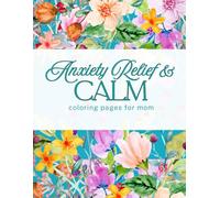 Anxiety Relief Coloring Book for Mom: Perfect for Mother's Day, Birthdays, or Just Because (Regain your focus and mental clarity)
