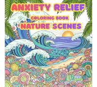 Anxiety Relief Coloring Book Nature Scenes: Detailed Landscapes and Serene Wildlife: A Therapeutic Adult Coloring Book for Stress Reduction and Deep Focus