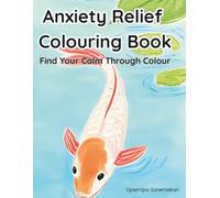 Anxiety Relief Colouring Book: Find Your Calm Through Colour