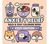 Anxiety Relief Cozy Edition - Bold & Easy Coloring Book for Kids & Adults: 40 Cute & Cozy Designs for Relaxation, Mindful Coloring and Everyday Comfort (Anxiety Relief Series)
