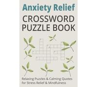 Anxiety Relief Crossword Puzzle Book: 50 Relaxing Puzzles & Calming Quotes for Stress Relief and Mindfulness, Anxiety Relief, Reduce Stress, 6x9 inches, Gift for Birthday, Holidays
