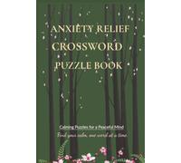 Anxiety Relief Crossword Puzzle Book: Calming Word Puzzles for Adults | Stress Relief, Inner Peace & Mindfulness | Themed Crosswords for Anxiety, ... Wellness (The Anxiety Relief Puzzle Series)