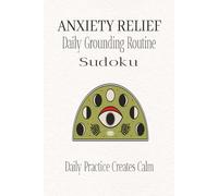 ANXIETY RELIEF | Daily Grounding Routine Sudoku Puzzle Book: Sudoku Puzzles for Relief from Anxiety | Help Calm the Mind, Relax and Focus | 6x9 inches, 110 pages | 50+ Puzzles | Solutions Included