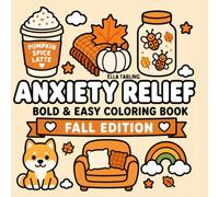 Anxiety Relief Fall Edition - Bold & Easy Coloring Book for Kids & Adults: 40 Cute & Cozy Autumn Designs for Relaxation and Mindful Coloring (Anxiety Relief Series)