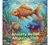 Anxiety Relief Fish Coloring Book for Adults: 50 Stress-Relieving Designs of Tropical Fish, Koi, Betta, Scales & Underwater Worlds for Mindfulness & ... Fins & Serene Aquatic Scenes for Calm & F