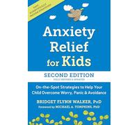 Anxiety Relief for Kids: On-the-Spot Strategies to Help Your Child Overcome Worry, Panic, and Avoidance
