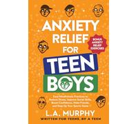 Anxiety Relief for Teen Boys: Easy Mindfulness Practices to Reduce Stress, Improve Social Skills, Boost Confidence, Make Friends, and Step Up Your Sports Game (Self Help for Teen Boys)