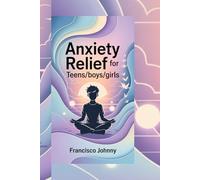 ANXIETY RELIEF FOR TEENS/BOYS/GIRLS: Proven Mindfulness Habits and Positive Thinking Exercises to Build Confidence, Manage Stress, and Strengthen Emotional Resilience