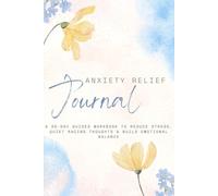 Anxiety Relief Journal: A 30-Day Guided Workbook to Reduce Stress, Quiet Racing Thoughts & Build Emotional Balance