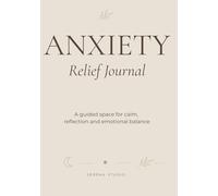 Anxiety Relief Journal: A Guided Workbook for Overthinking and Emotional Balance (edition Arena)