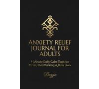 Anxiety Relief Journal for Adults: 5-Minute Daily Calm Tools for Stress, Overthinking & Busy Lives