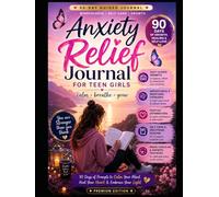 Anxiety Relief Journal for Teen Girls: 90 Days of Guided Prompts, Mindfulness, Self-Care & Breathing Exercises to Calm Stress, Build Confidence and ... for Teenage Girls with Daily Reflections.