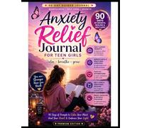 Anxiety Relief Journal for Teen Girls: 90 Days of Guided Prompts, Mindfulness, Self-Care & Breathing Exercises to Calm Stress, Build Confidence and ... for Teenage Girls with Daily Reflections.