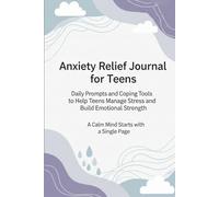 Anxiety Relief Journal for Teens: Daily Prompts and Coping Tools to Help Teens Manage Stress and Build Emotional Strength