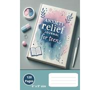 Anxiety Relief Journal for Teens: Guided Prompts to Manage Stress, Build Confidence, and Find Inner Peace