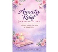 Anxiety Relief Journal for Women: 100 Days of Prompts, Mood Trackers & Self-Care to Reduce Stress, Calm Your Mind & Build Inner Peace