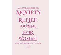 Anxiety Relief Journal for Women: Daily Self-Care, Mindfulness & Stress Management: Mood Tracker & Reflection Pages for Calm, Clarity and Emotional Balance
