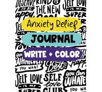 Anxiety Relief Journal: Guided Journal to Reduce Anxiety with Prompts; Calm Your Anxiety, Relief Stress, Overcome Worry, 37 Days of Prompts, Guided Journal for Women: Writing & Coloring