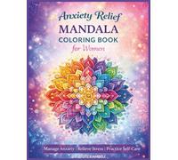 Anxiety Relief Mandala Coloring Book for Women: 50+ Stress-Relieving Mandala Designs to Calm Anxiety, Quiet Overthinking & Restore Inner Peace.