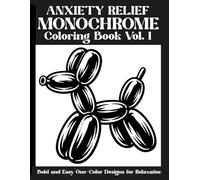 Anxiety Relief Monochrome Vol. 1: Coloring book with a collection of Bold and Easy One-Color Designs for Relaxation -use just one color! (Monochrome Coloring Book)