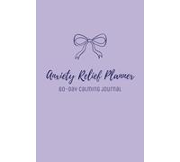 Anxiety Relief Planner: A 60-Day Calming Journal for Mood Tracking, Gentle To-Dos, and Mindful Reflection: Includes daily prompts, to-do lists, mood ... to support anxiety relief and mindfulness